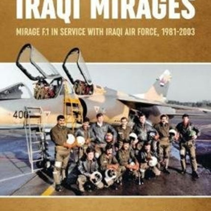 Iraqi Mirages: Dassault Mirage Family in Service with Iraqi Air Force, 1981-1988