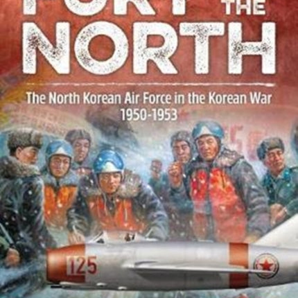 Fury from the North: North Korean Air Force in the Korean War, 1950-1953