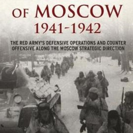 The Battle of Moscow 1941-42: The Red Army's Defensive Operations and Counter-Offensive Along the Moscow Strategic Direction