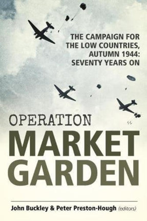 Operation Market Garden: The Campaign for the Low