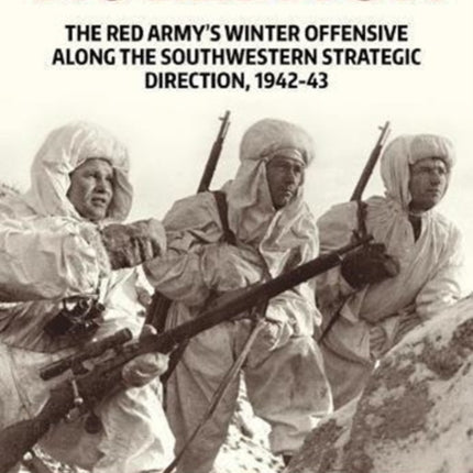 Rollback: The Red Army's Winter Offensive Along the Southwestern Strategic Direction, 1942-43