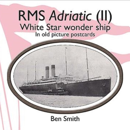 Rms Adriatic (II): White Star Line Wonder Ship in Old Picture Postcards