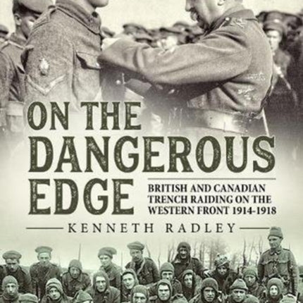 On the Dangerous Edge: British and Canadian Trench Raiding on the Western Front 1914-1918