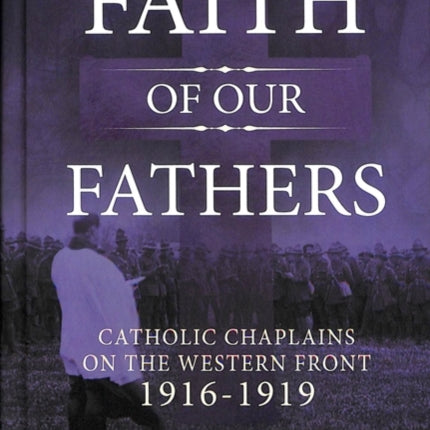 Faith of Our Fathers: Catholic Chaplains with the