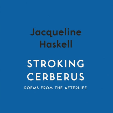 Stroking Cerberus: Poems from the Afterlife