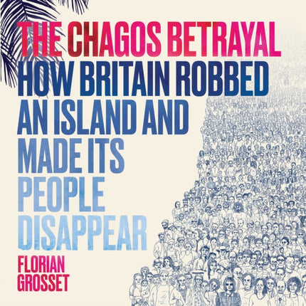 The Chagos Betrayal: How Britain Robbed an Island and Made Its People Disappear