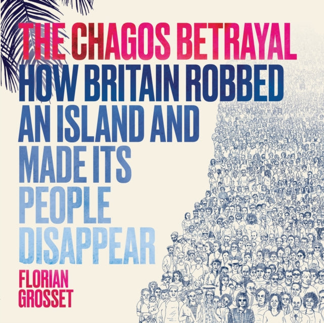 The Chagos Betrayal: How Britain Robbed an Island and Made Its People Disappear