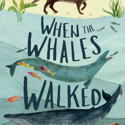 When the Whales Walked: And Other Incredible Evolutionary Journeys