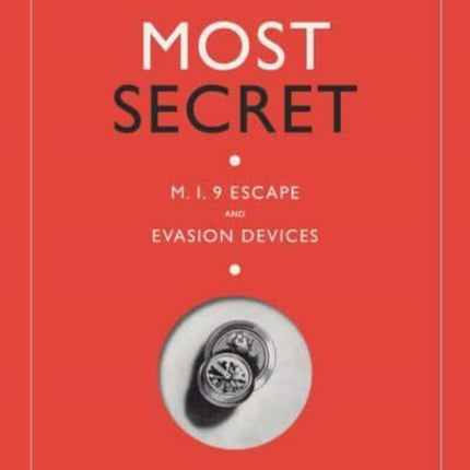 Most Secret: M.I.9 Escape and Evasion Devices