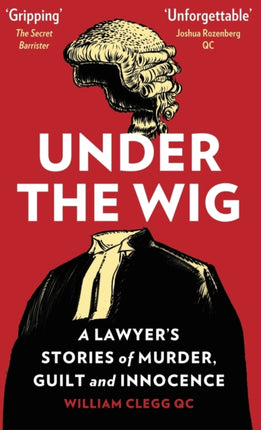 Under the Wig: A Lawyer’s Stories of Murder, Guilt and Innocence