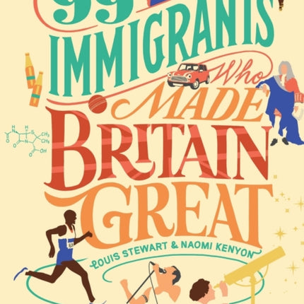 99 Immigrants Who Made Britain Great: Inspirational Individuals Who Shaped the UK