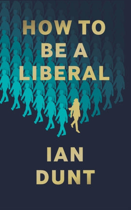 How To Be A Liberal: The Story of Freedom and the Fight for its Survival