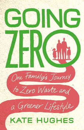 Going Zero: One Family's Journey to Zero Waste and a Greener Lifestyle