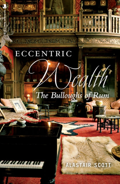 Eccentric Wealth: The Bulloughs of Rum