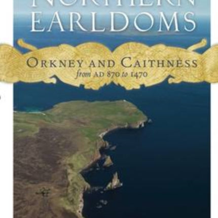 The Northern Earldoms: Orkney and Caithness from AD 870 to 1470