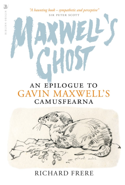 Maxwell's Ghost: An Epilogue to Gavin Maxwell’s Camusfearna