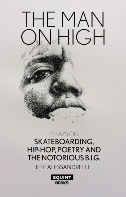 Man on High, The: Essays on Skateboarding, Hip-Hop, Poetry