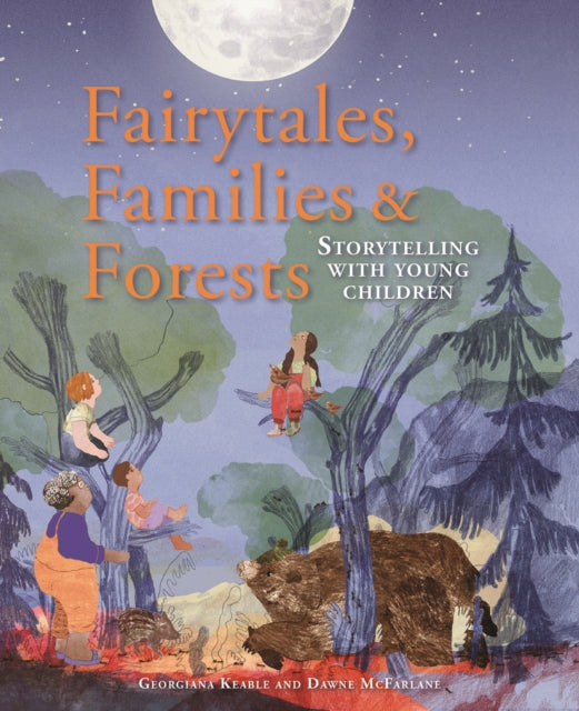 Fairytales Families and Forests: Storytelling with young children