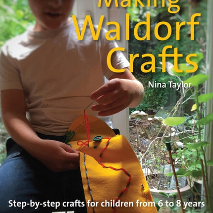 Making Waldorf Crafts: A Handbook for Children from 6 to 8