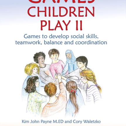 Games Children Play II: Games to develop social skills, teamwork, balance and coordination237 Fun Games for Groups and Families