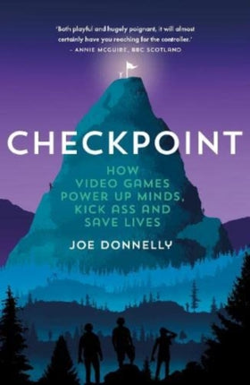 Checkpoint: How video games power up minds, kick ass and save lives