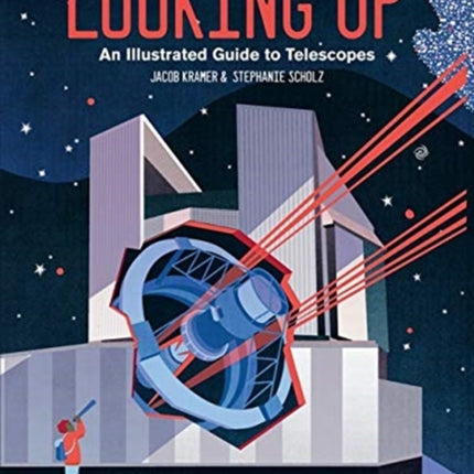 Looking Up: An Illustrated Guide to Telescopes