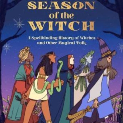 Season of the Witch: A Spellbinding History of Witches and Other Magical Folk