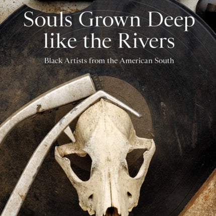 Souls Grown Deep like the Rivers: Black Artists from the American South