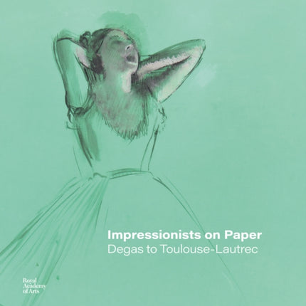 Impressionists on Paper: Degas to Toulouse-Lautrec