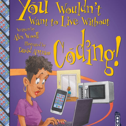 You Wouldn't Want To Live Without Coding!