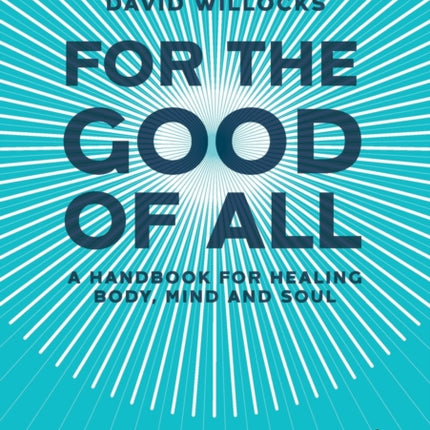 For the Good of All: A Handbook for Healing Body, Mind and Soul