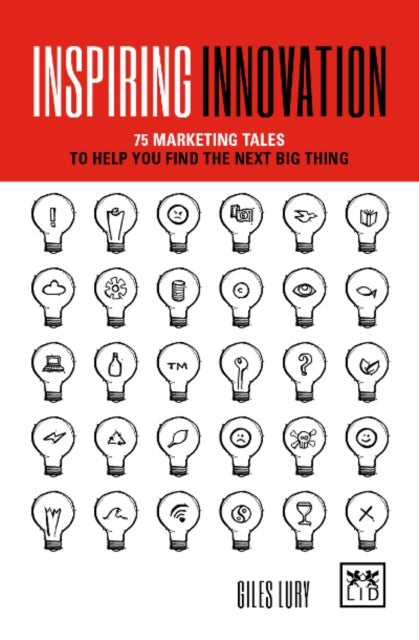 Inspiring Innovation: 75 marketing tales to help you find the next big thing