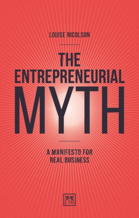 The Entrepreneurial Myth: A manifesto for real business