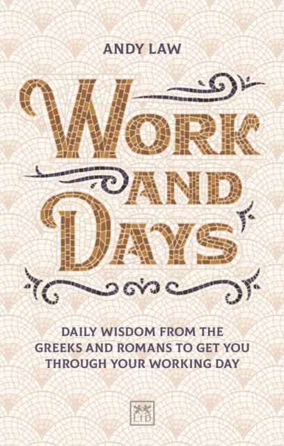 Work and Days: Daily wisdom from the Greeks and Romans to get you through your working day