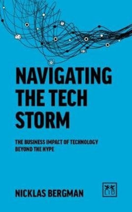 Navigating the Tech Storm: The business impact of technology beyond the hype