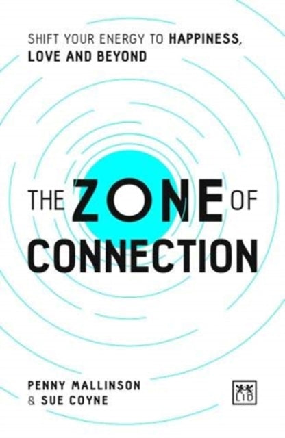 The Zone of Connection: Shift your energy to happiness, love, and beyond