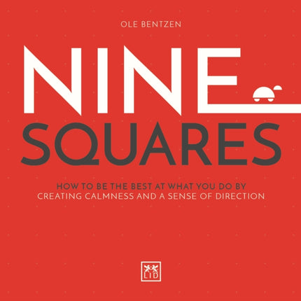 Nine Squares: How to be the best at what you do by creating calmness and a sense of direction