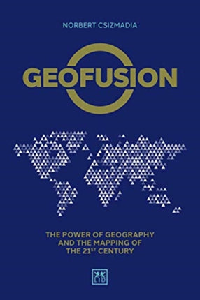 Geofusion: The power of geography and the mapping of the 21st century