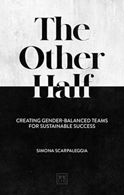 The Other Half: Creating Gender-Balanced Teams for Sustainable Success