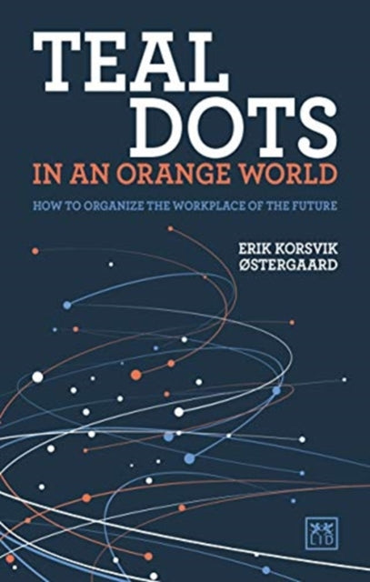 Teal Dots in an Orange World: How to organize the workplace of the future