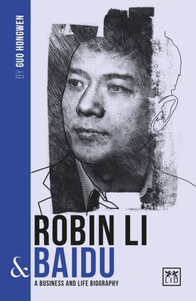 Robin Li and Baidu: A biography of one of China's