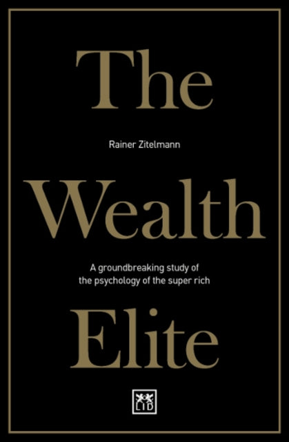 The Wealth Elite: A groundbreaking study of the psychology of the super rich