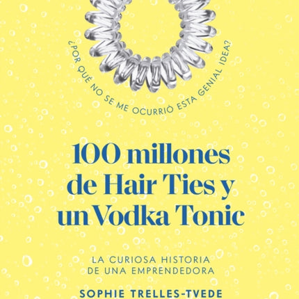 100 Million Hair Ties and a Vodka Tonic: An entrepreneur's story