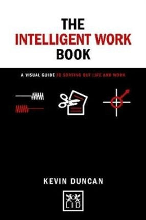 The The Intelligent Work Book: A visual guide to sorting out life and work