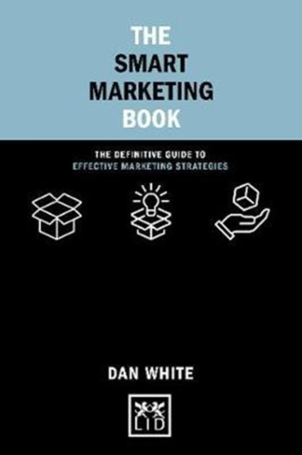 The Smart Marketing Book: The Definitive Guide to Effective Marketing Strategies