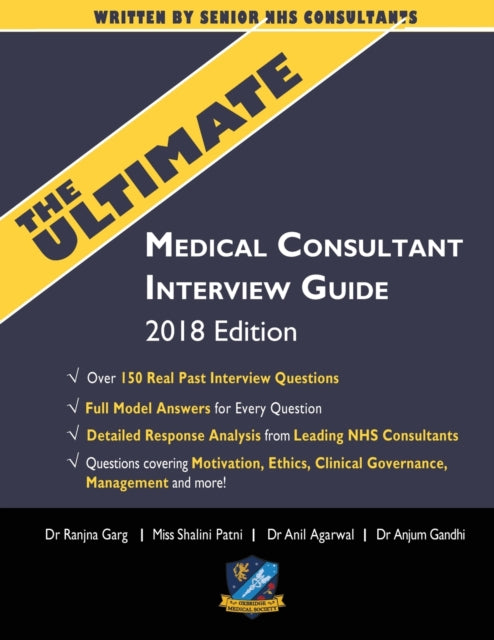 The Ultimate Medical Consultant Interview Guide: Over 150 Real Interview Questions Answered with Full Model Responses and analysis, Written by Senior NHS Consultants, Questions on Motivation, Ethics, Clinical Governance, Teaching, Managemen