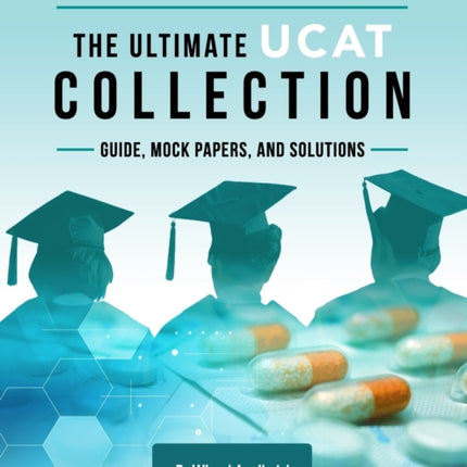 The Ultimate UCAT Collection: 3 Books In One, 2,650 Practice Questions, Fully Worked Solutions, Includes 6 Mock Papers, 2019 Edition, UniAdmissions