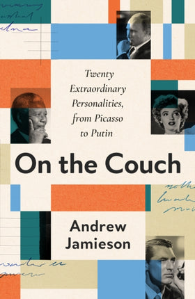On the Couch Twenty Extraordinary Personalities from Picasso to Putin
