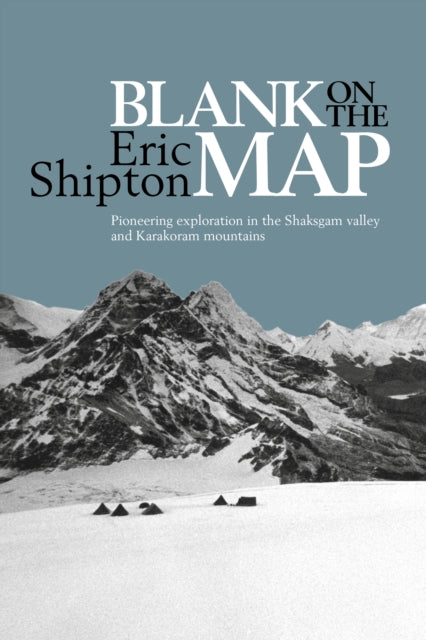 Blank on the Map: Pioneering Exploration in the Shaksgam Valley and Karakoram Mountains