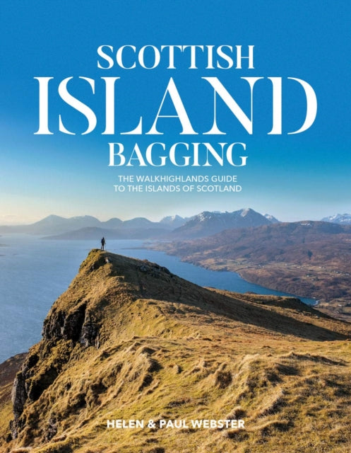 Scottish Island Bagging: The Walkhighlands guide to the islands of Scotland